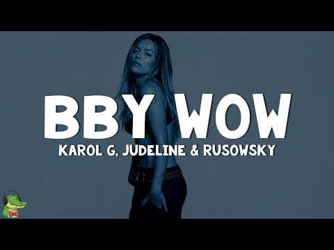 KAROL G, Judeline, rusowsky - BbY WOW (Letra)