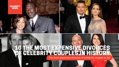 Top 10 Most Expensive Celebrity Divorces in History